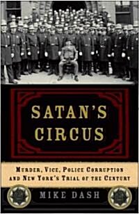 Satans Circus: Murder, Vice, Police Corruption, and New Yorks Trial of the Century (Paperback)