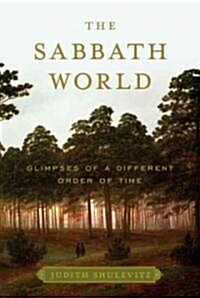 The Sabbath World: Glimpses of a Different Order of Time (Hardcover, Deckle Edge)