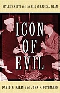 Icon of Evil: Hitlers Mufti and the Rise of Radical Islam (Hardcover)