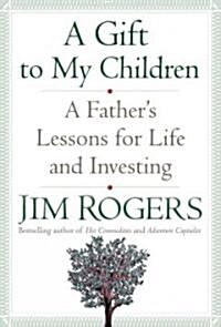 A Gift to My Children: A Fathers Lessons for Life and Investing (Hardcover)