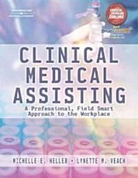 Clinical Medical Assisting: A Professional, Field Smart Approach to the Workplace [With CDROMWith DVD] (Hardcover)