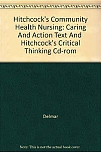 Hitchcocks Community Health Nursing: Caring And Action Text And  Hitchcocks Critical Thinking Cd-rom (Paperback, 2nd)