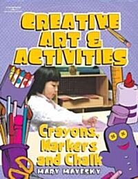 Creative Art & Activities: Crayons, Chalk, and Markers (Paperback)