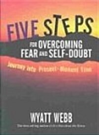 Five Steps for Overcoming Fear and Self-doubt (Paperback)