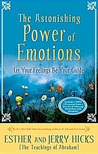 The Astonishing Power of Emotions: Let Your Feelings Be Your Guide [With CD] (Paperback)