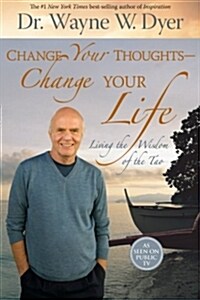 Change Your Thoughts - Change Your Life: Living the Wisdom of the Tao (Paperback)