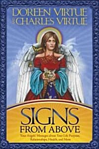 Signs from Above: Your Angels Messages about Your Life Purpose, Relationships, Health, and More (Paperback)