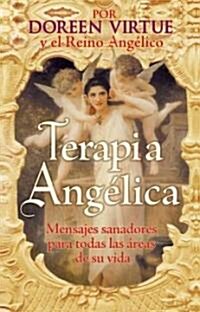 Terapia Angelica: Mensajes Para Sanar Todas Las Areas de Su Vida (Paperback)