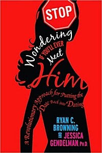 Stop Wondering If Youll Ever Meet Him: A Revolutionary Approach for Putting the Date Back Into Dating                                                 (Paperback)