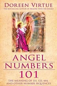 Angel Numbers 101: The Meaning of 111, 123, 444, and Other Number Sequences (Paperback)