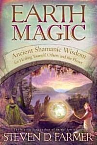 Earth Magic: Ancient Shamanic Wisdom for Healing Yourself, Others, and the Planet (Paperback)