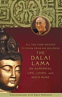 All You Ever Wanted to Know from His Holiness the Dalai Lama on Happiness, Life, Living, and Much More: Conversations with Rajiv Mehrotra              (Hardcover)