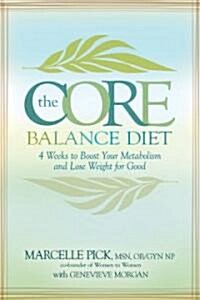The Core Balance Diet: 4 Weeks to Boost Your Metabolism and Lose Weight for Good (Hardcover)