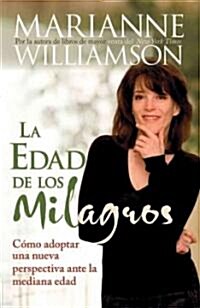 Edad de Los Milagros: C?o Adopter Una Nueva Perspective Ante La Mediana Edad = The Age of Miracles = The Age of Miracles (Paperback)