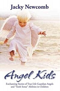 Angel Kids: Enchanting Stories of True-Life Guardian Angels and Sixth Sense Abilties in Children (Paperback)