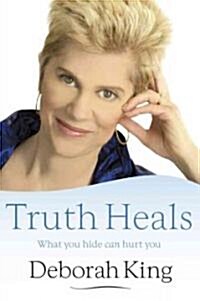 Truth Heals: What You Hide Can Hurt You (Hardcover)