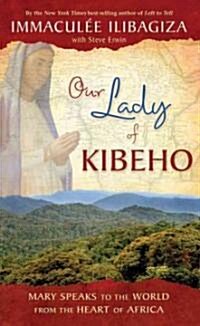 Our Lady of Kibeho: Mary Speaks to the World from the Heart of Africa (Paperback)