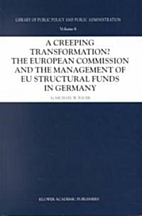 A Creeping Transformation?: The European Commission and the Management of Eu Structural Funds in Germany (Hardcover, 2001)