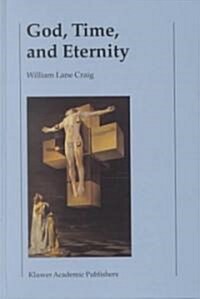 God, Time, and Eternity: The Coherence of Theism II: Eternity (Hardcover, 2001)