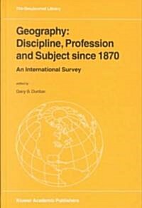 Geography: Discipline, Profession and Subject Since 1870: An International Survey (Hardcover, 2001)