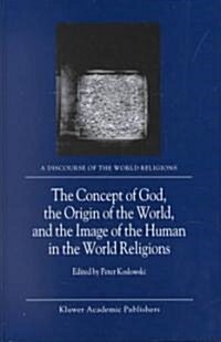 The Concept of God, the Origin of the World, and the Image of the Human in the World Religions (Hardcover)