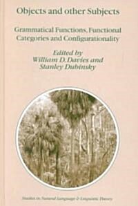 Objects and Other Subjects: Grammatical Functions, Functional Categories and Configurationality (Hardcover, 2001)