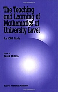 The Teaching and Learning of Mathematics at University Level: An ICMI Study (Paperback, 2001)