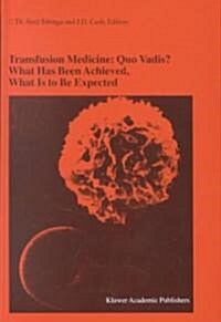 Transfusion Medicine: Quo Vadis? What Has Been Achieved, What Is to Be Expected: Proceedings of the Jubilee Twenty-Fifth International Symposium on Bl (Hardcover, 2001)