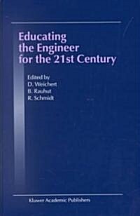 Educating the Engineer for the 21st Century: Proceedings of the 3rd Workshop on Global Engineering Education (Hardcover, 2001)