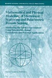 Mathematical and Physical Modelling of Microwave Scattering and Polarimetric Remote Sensing: Monitoring the Earths Environment Using Polarimetric Rad (Hardcover, 2001)