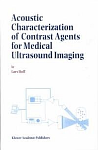 Acoustic Characterization of Contrast Agents for Medical Ultrasound Imaging (Hardcover, 2001)
