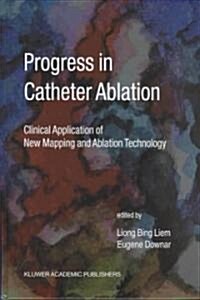 Progress in Catheter Ablation: Clinical Application of New Mapping and Ablation Technology (Hardcover, 2002)