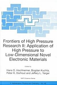 Frontiers of High Pressure Research II: Application of High Pressure to Low-Dimensional Novel Electronic Materials (Hardcover, 2001)