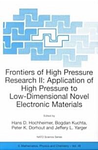 Frontiers of High Pressure Research II: Application of High Pressure to Low-Dimensional Novel Electronic Materials (Paperback, 2001)