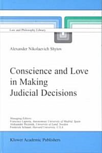 Conscience and Love in Making Judicial Decisions (Hardcover, 2002)