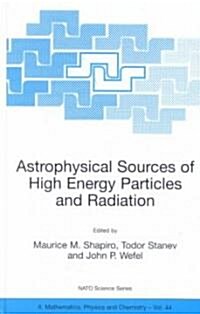 Astrophysical Sources of High Energy Particles and Radiation (Hardcover)