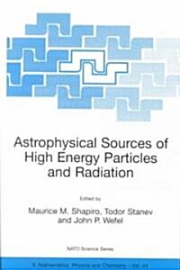 Astrophysical Sources of High Energy Particles and Radiation (Paperback)
