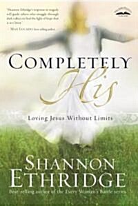 Completely His: Loving Jesus Without Limits (Paperback)