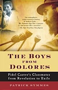 The Boys from Dolores: Fidel Castros Schoolmates from Revolution to Exile (Paperback)