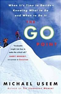 The Go Point: When Its Time to Decide--Knowing What to Do and When to Do It (Paperback)