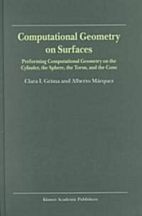 Computational Geometry on Surfaces: Performing Computational Geometry on the Cylinder, the Sphere, the Torus, and the Cone (Hardcover, 2002)