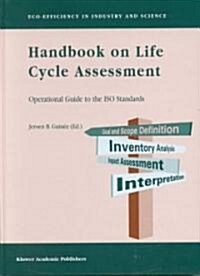 Handbook on Life Cycle Assessment: Operational Guide to the ISO Standards (Hardcover, 2002)