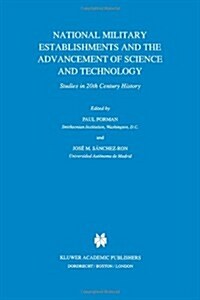 National Military Establishments and the Advancement of Science and Technology: Studies in 20th Century History (Paperback, Softcover Repri)