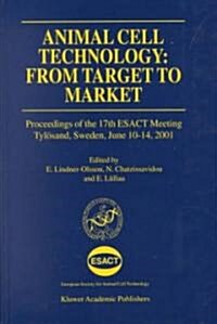 Animal Cell Technology: From Target to Market: Proceedings of the 17th Esact Meeting Tyl?and, Sweden, June 10-14, 2001 (Hardcover, 2001)