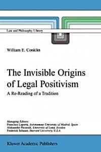 The Invisible Origins of Legal Positivism: A Re-Reading of a Tradition (Paperback, Softcover Repri)