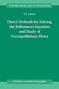 Direct Methods for Solving the Boltzmann Equation and Study of Nonequilibrium Flows (Paperback, Softcover Repri)