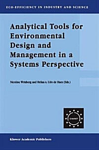 Analytical Tools for Environmental Design and Management in a Systems Perspective: The Combined Use of Analytical Tools (Hardcover, 2002)