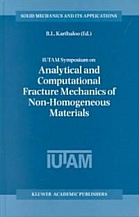 Iutam Symposium on Analytical and Computational Fracture Mechanics of Non-Homogeneous Materials: Proceedings of the Iutam Symposium Held in Cardiff, U (Hardcover, 2002)