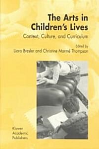 The Arts in Childrens Lives: Context, Culture, and Curriculum (Paperback, 2002)