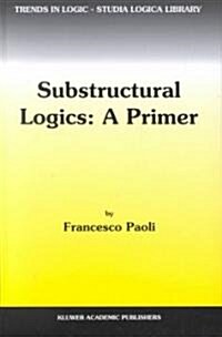 Substructural Logics: A Primer (Hardcover, 2002)